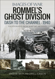Title: Rommel's Ghost Division: Dash to the Channel-1940, Author: David Mitchelhill-Green