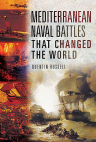 Title: Mediterranean Naval Battles That Changed the World, Author: Quentin Russell