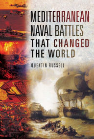 Title: Mediterranean Naval Battles That Changed the World, Author: Quentin Russell