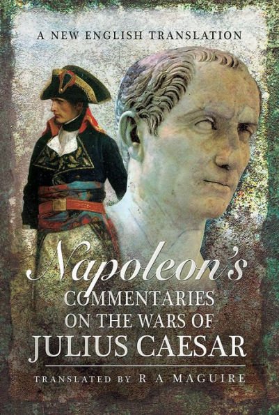 Napoleon's Commentaries on the Wars of Julius Caesar: A New English Translation