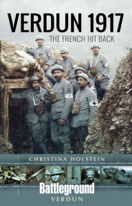 Title: Verdun 1917: The French Hit Back, Author: Christina Holstein