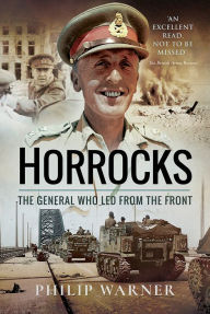 Title: Horrocks: The General who led from the Front, Author: Philip Warner