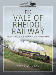 Title: The Vale of Rheidol Railway: The Story of a Narrow Gauge Survivor, Author: Peter Johnson