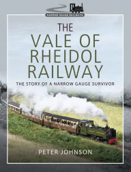 Title: The Vale of Rheidol Railway: The Story of a Narrow Gauge Survivor, Author: Peter Johnson