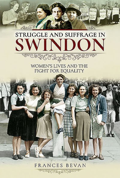 Struggle and Suffrage Swindon: Women's Lives the Fight for Equality