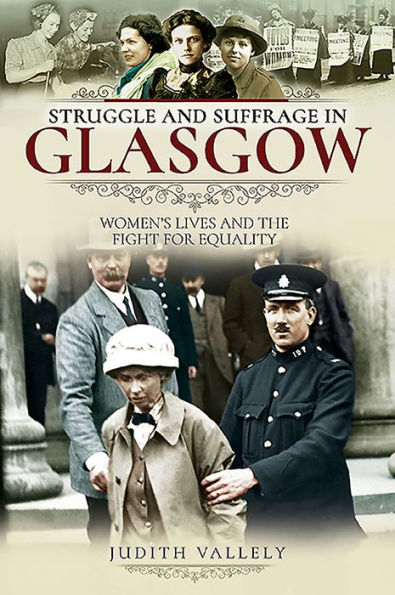 Struggle and Suffrage Glasgow: Women's Lives the Fight for Equality