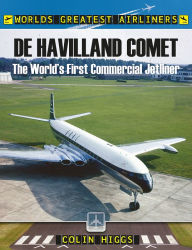 Title: De Havilland Comet: The World's First Commercial Jetliner, Author: Colin Higgs