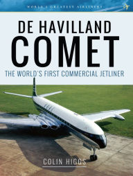 Title: De Havilland Comet: The World's First Commercial Jetliner, Author: Colin Higgs