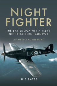 Title: Night Fighter: The Battle Against Hitler's Night Raiders 1940 - 1941, Author: H. E. Bates
