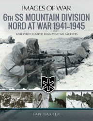Title: 6th SS Mountain Division Nord at War 1941-1945, Author: Ian Baxter