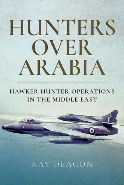 Hunters over Arabia: Hawker Hunter Operations the Middle East