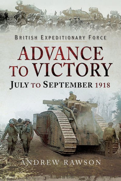 British Expeditionary Force - Advance to Victory: July September 1918