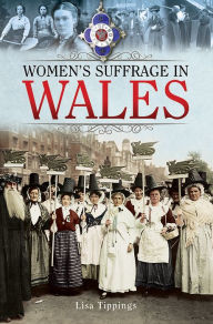 Title: Women's Suffrage in Wales, Author: Lisa Tippings