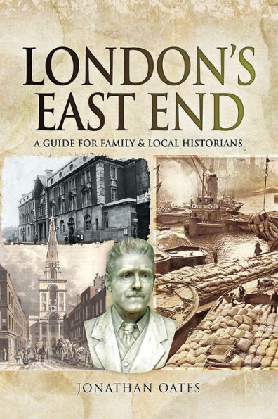 London's East End: A Guide for Family and Local Historians