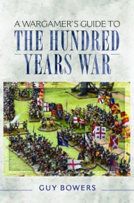 Title: A Wargamer's Guide to the Hundred Years War, Author: Guy Bowers