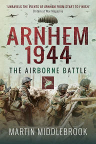 Title: Arnhem 1944: The Airborne Battle, Author: Martin Middlebrook