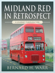 Title: Midland Red in Retrospect: A Journey Through Time, Author: Bernard Warr