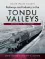 Railways and Industry in the Tondu Valleys: Bridgend to Treherbert