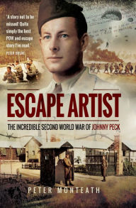 Title: Escape Artist: The Incredible Second World War of Johnny Peck, Author: Peter Monteath