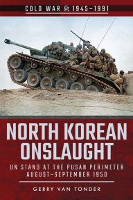 Title: North Korean Onslaught: UN Stand at the Pusan Perimeter, August-September 1950, Author: Gerry van Tonder