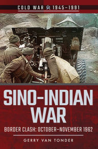 Title: Sino-Indian War: Border Clash: October-November 1962, Author: Gerry van Tonder