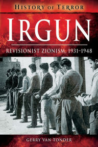 Title: Irgun: Revisionist Zionism, 1931-1948, Author: Gerry van Tonder