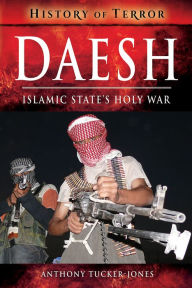 Title: Daesh: Islamic State's Holy War, Author: Anthony Tucker-Jones