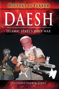 Title: Daesh: Islamic State's Holy War, Author: Anthony Tucker-Jones