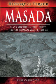 Title: Masada: Mass Suicide in the First Jewish-Roman War, c. AD 73, Author: Phil Carradice
