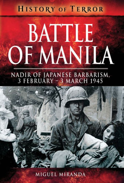 Battle of Manila: Nadir of Japanese Barbarism, 3 February-3 March 1945