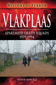 Title: Vlakplaas: Apartheid Death Squads, 1979-1994, Author: Robin Binckes