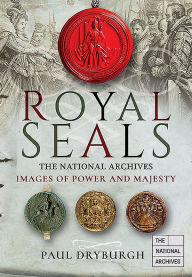 Read online books for free without downloading Royal Seals: Images of Power and Majesty 9781526729538 by Paul Dryburgh  (English Edition)