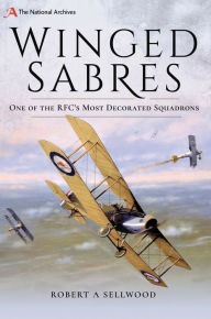 Title: Winged Sabres: One of the RFC's Most Decorated Squadrons, Author: Robert A. Sellwood