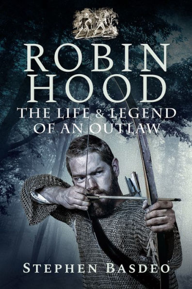 Robin Hood: The Life and Legend of an Outlaw