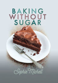 Title: Baking without Sugar, Author: Sophie Michell
