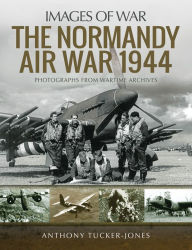 Title: The Normandy Air War, 1944, Author: Anthony Tucker-Jones