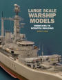 Large Scale Warship Models: From Kits to Scratch Building