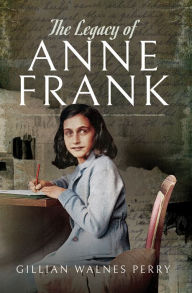 Title: The Legacy of Anne Frank, Author: Gillian Walnes Perry