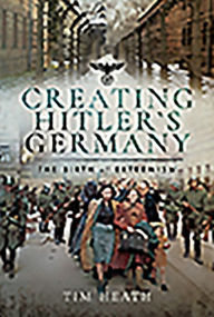 Title: Creating Hitler's Germany: The Birth of Extremism, Author: Tim Heath