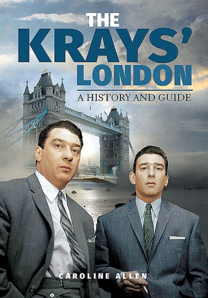 The Krays' London: A History and Guide