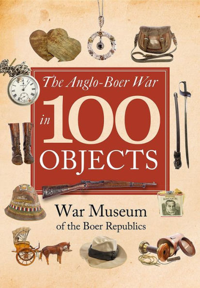 The Anglo-Boer War in 100 Objects