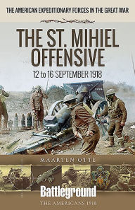 Title: The St. Mihiel Offensive: 12 to 16 September 1918, Author: Maarten Otte