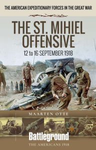 Title: The St. Mihiel Offensive: 12 to 16 September 1918, Author: Maarten Otte