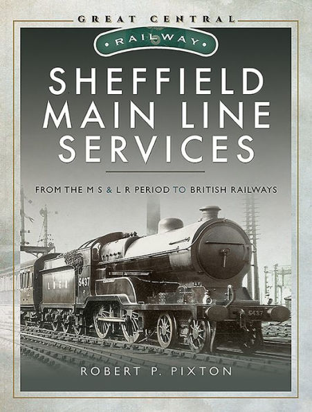 Sheffield Main Line Services: From the M S & L R Period to British Railways