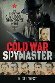 Title: Cold War Spymaster: The Legacy of Guy Liddell, Deputy Director of MI5, Author: Nigel West