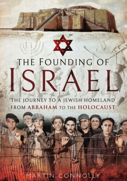 The Founding of Israel: The Journey to a Jewish Homeland from Abraham to the Holocaust