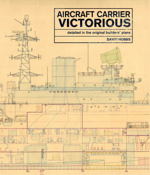 Aircraft Carrier Victorious: Detailed in the Original Builders' Plans