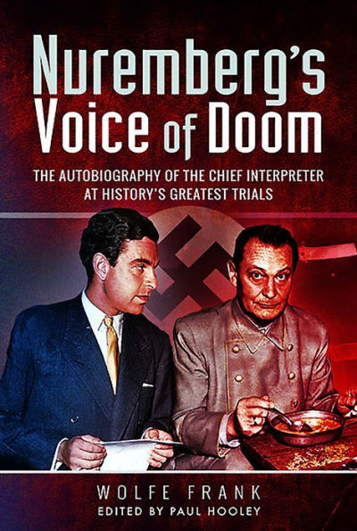Nuremberg's Voice of Doom: the Autobiography Chief Interpreter at History's Greatest Trials