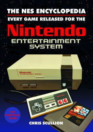Title: The NES Encyclopedia: Every Game Released for the Nintendo Entertainment System, Author: Chris Scullion