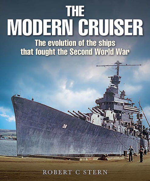 Modern Cruiser: The Evolution of Ships that Fought the Second World War